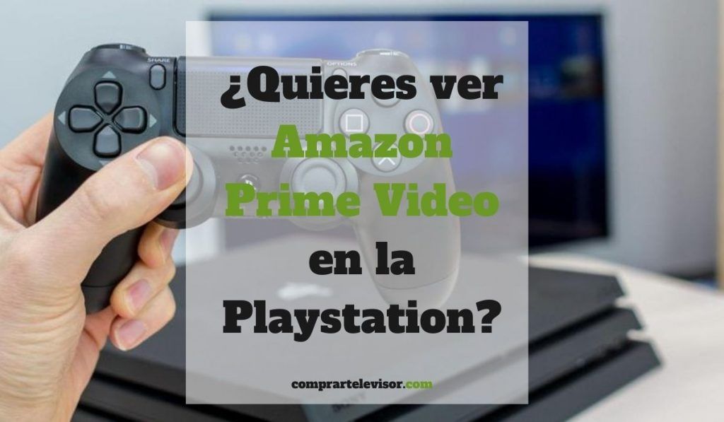 ¿Quieres ver Amazon Prime Video en la Playstation?