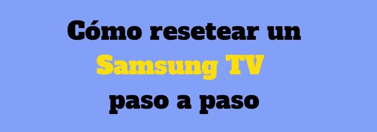 Cómo resetear un Samsung TV paso a paso