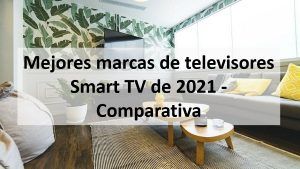 Mejores marcas de televisores Smart TV de 2021 - Comparativa