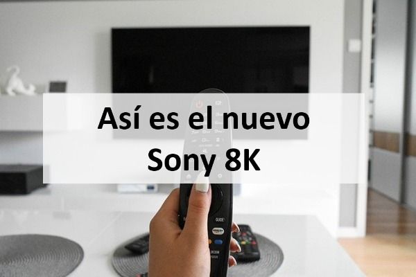 Características del nuevo Sony ZH8, el nuevo modelo 8K de la compañía