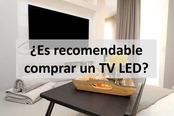 ¿Es recomendable comprar un TV LED?