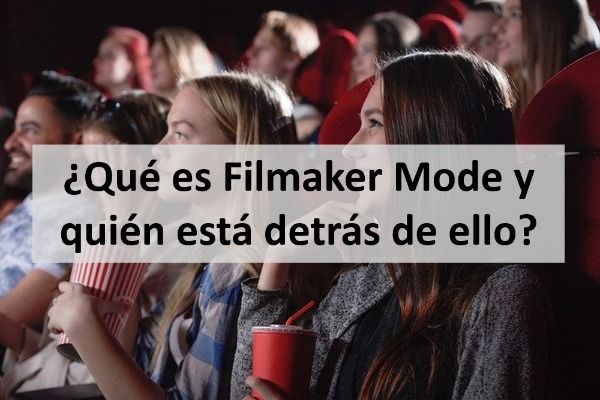 ¿Qué es Filmaker Mode y quién está detrás de ello?