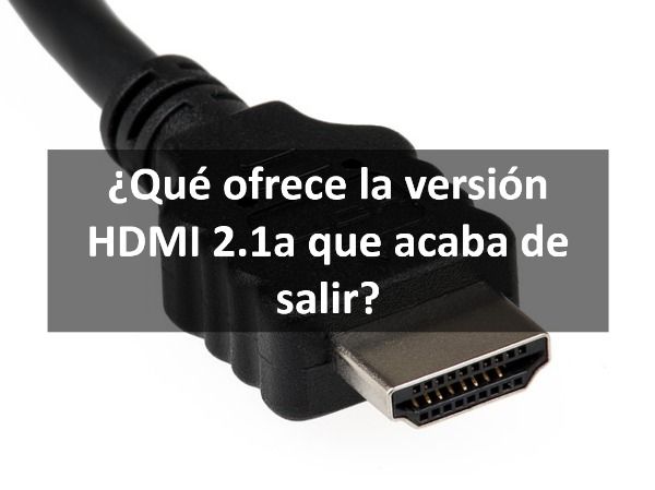 ¿Qué ofrece la versión HDMI 2.1a?