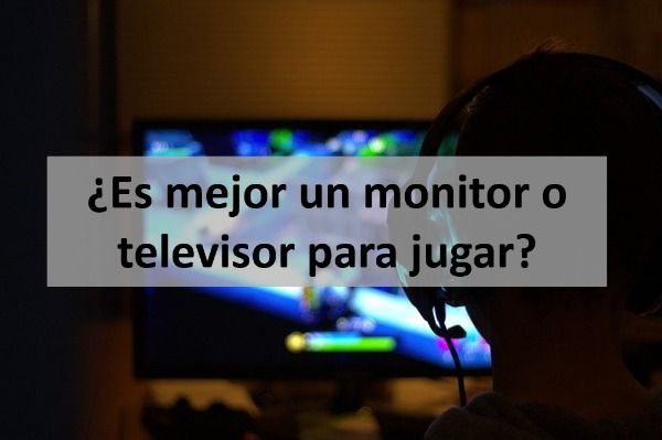 ¿Es mejor un monitor o televisor para jugar?
